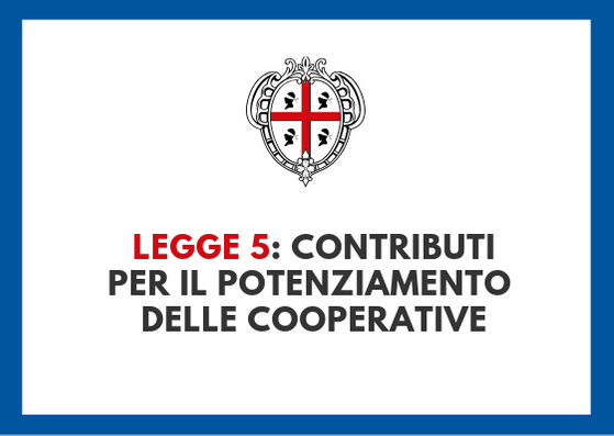 LEGGE 5: Contributi per il potenziamento economico delle cooperative e dei loro consorzi – 2019